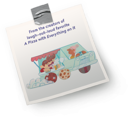 From the creators of laugh-out-loud favorite A Pizza with Everything on It